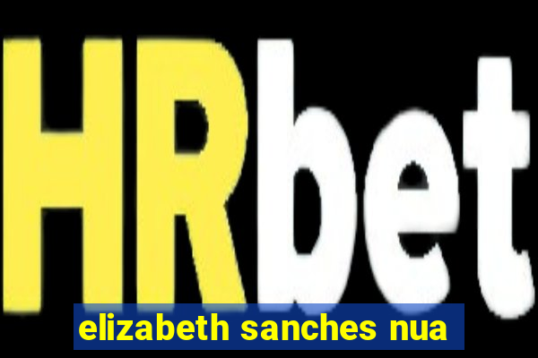 elizabeth sanches nua